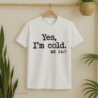 Funny Yes I'm Cold Me 24:7 T-Shirt thumb 2
