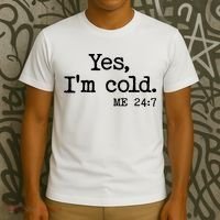 Funny Yes I'm Cold Me 24:7 T-Shirt thumb 3