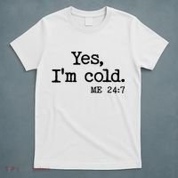 Funny Yes I'm Cold Me 24:7 T-Shirt thumb 5