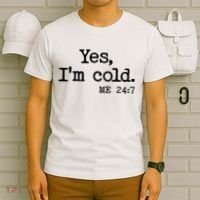 Funny Yes I'm Cold Me 24:7 T-Shirt thumb 6