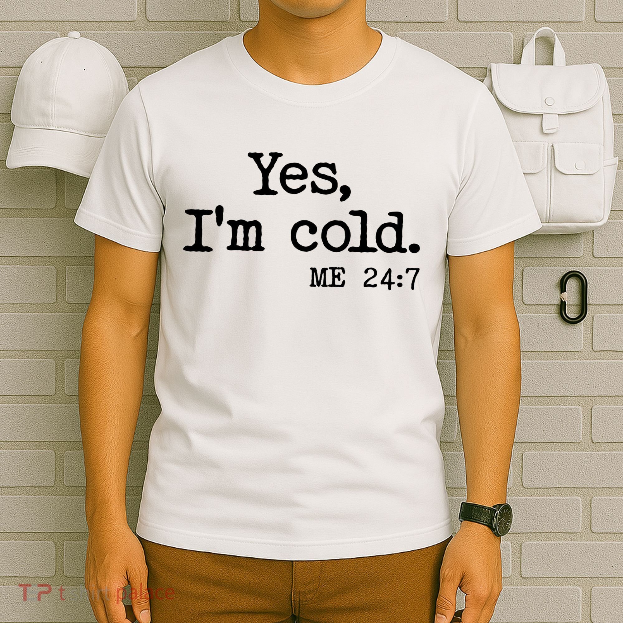 Funny Yes I'm Cold Me 24:7 T-Shirt