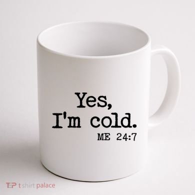 Funny Yes I'm Cold Me 24:7 Coffee Mug back