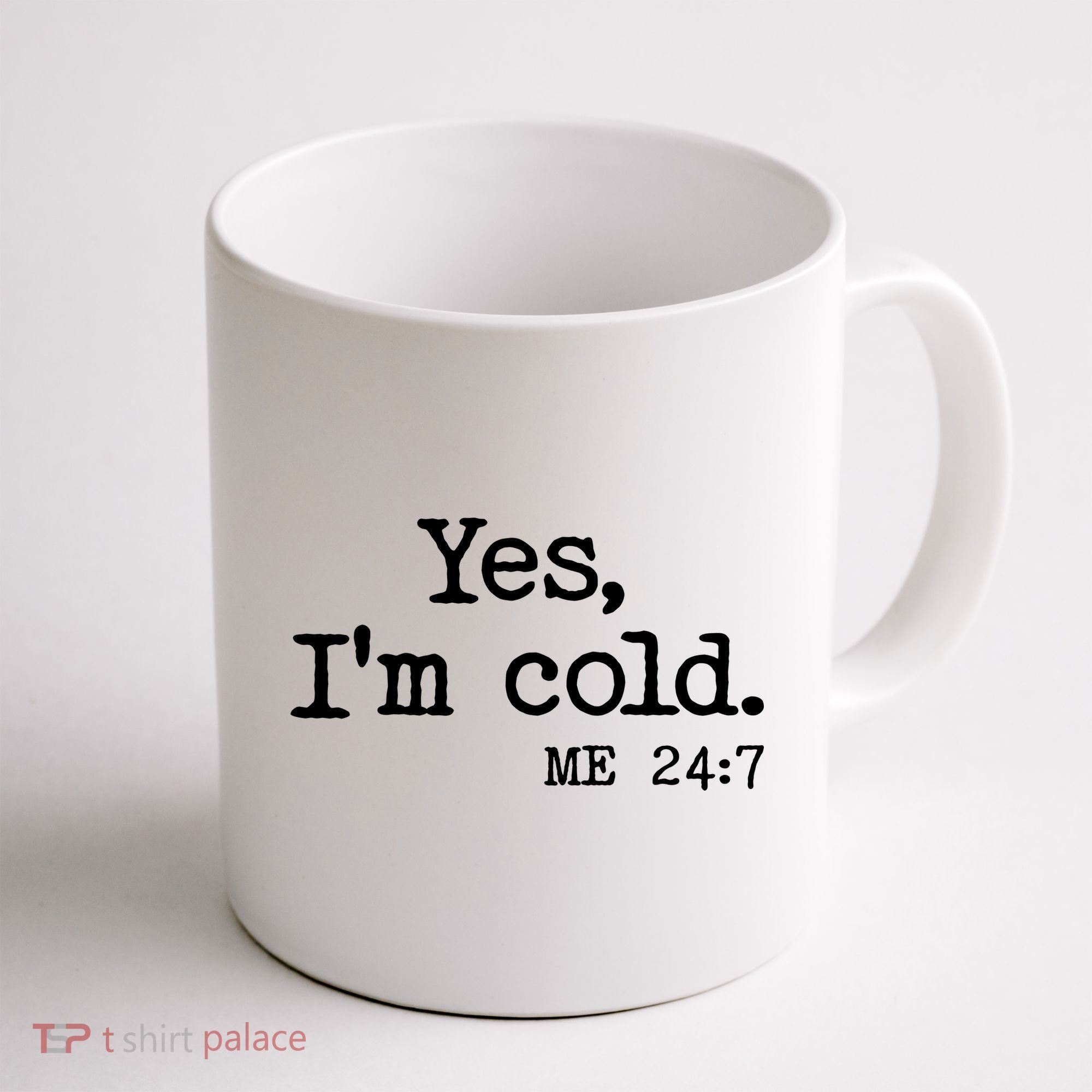 Funny Yes I'm Cold Me 24:7 Coffee Mug