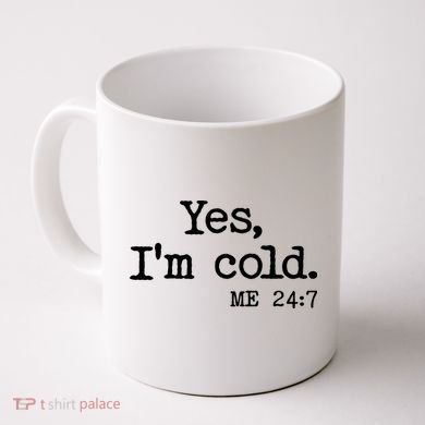 Funny Yes I'm Cold Me 24:7 Coffee Mug
