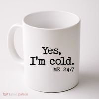 Funny Yes I'm Cold Me 24:7 Coffee Mug thumb 0