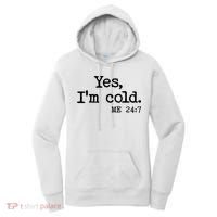 Funny Yes I'm Cold Me 24:7 Women's Hoodie thumb 0
