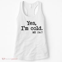 Funny Yes I'm Cold Me 24:7 Women's Tank Top thumb 0