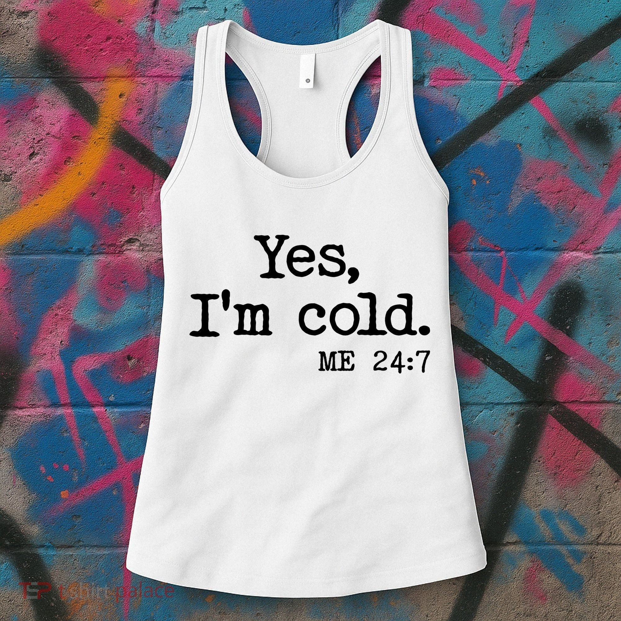 Funny Yes I'm Cold Me 24:7 Women's Tank Top