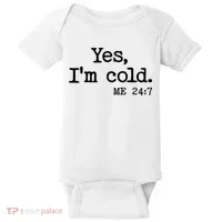 Funny Yes I'm Cold Me 24:7 Baby Bodysuit thumb 0