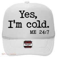 Funny Yes I'm Cold Me 24:7 Hat thumb 0