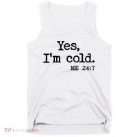 Funny Yes I'm Cold Me 24:7 Tank Top thumb 0