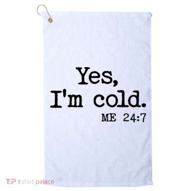 Funny Yes I'm Cold Me 24:7 Golf Towel