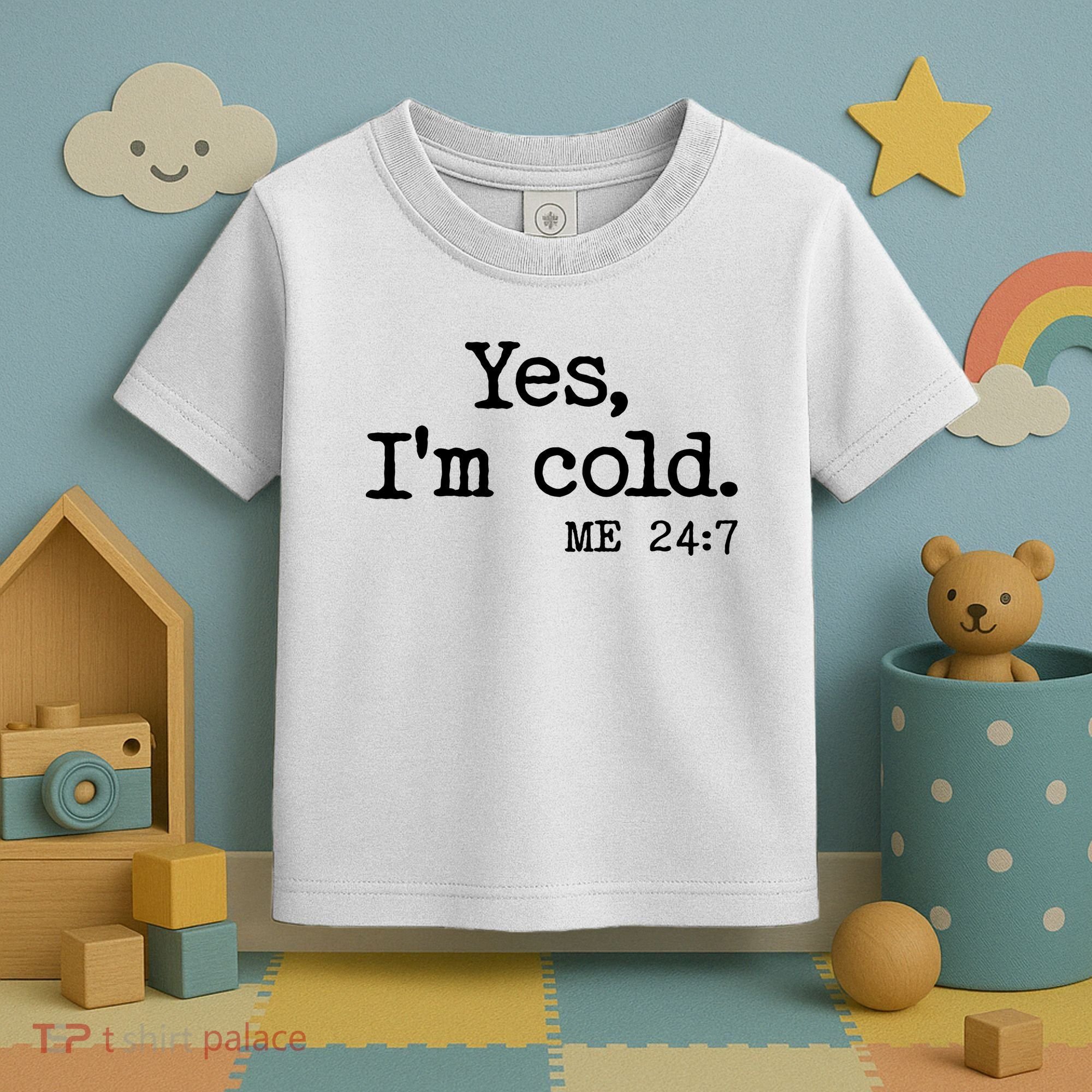 Funny Yes I'm Cold Me 24:7 Toddler T-Shirt