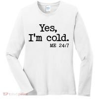 Funny Yes I'm Cold Me 24:7 Women's Long Sleeve Shirt thumb 0