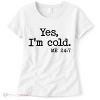 Funny Yes I'm Cold Me 24:7 Women's T-Shirt thumb 0
