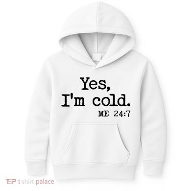 Funny Yes I'm Cold Me 24:7 Kids Hoodie