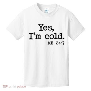 Funny Yes I'm Cold Me 24:7 Kids T-Shirt