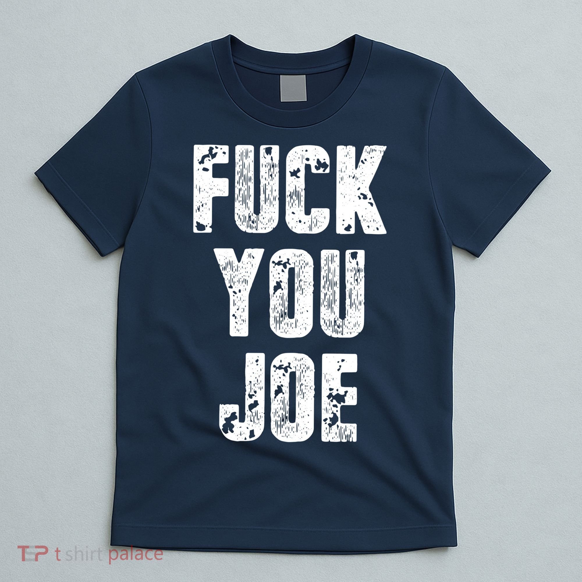 F*ck You Joe T-Shirt