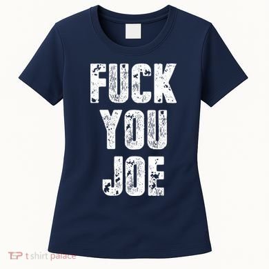 F*ck You Joe Women's T-Shirt