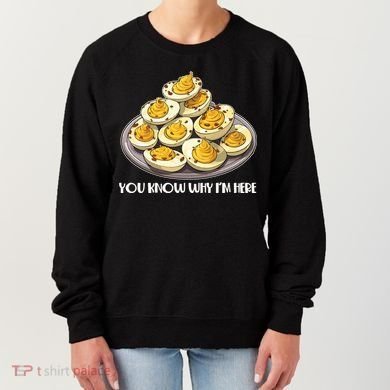Funny You Know Why Im Here Deviled Eggs Thanksgiving Chirstmas Dinner Women's Sweatshirt