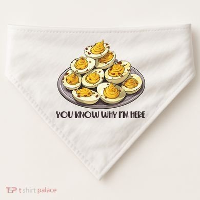 Funny You Know Why Im Here Deviled Eggs Thanksgiving Chirstmas Dinner USA-Made Doggie Bandana