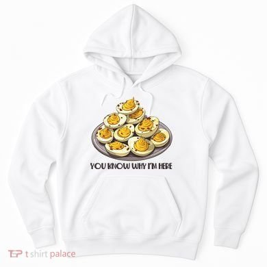 Funny You Know Why Im Here Deviled Eggs Thanksgiving Chirstmas Dinner Hoodie