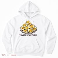 Funny You Know Why Im Here Deviled Eggs Thanksgiving Chirstmas Dinner Hoodie thumb 0