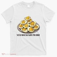 Funny You Know Why Im Here Deviled Eggs Thanksgiving Chirstmas Dinner T-Shirt thumb 0