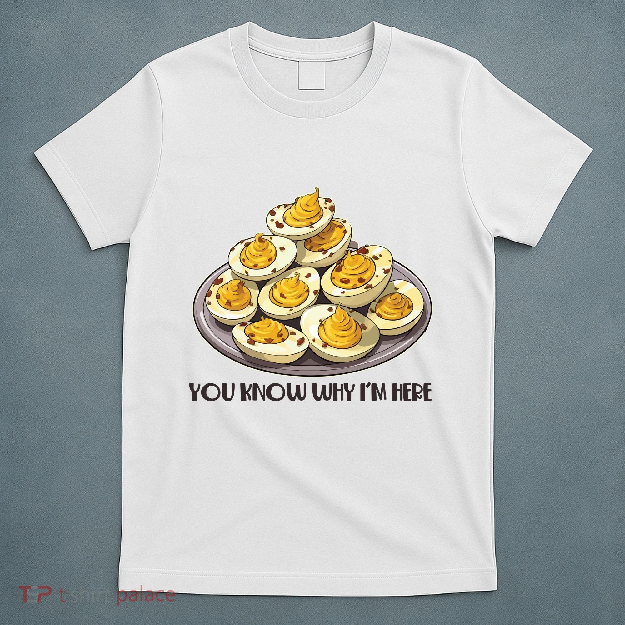 Funny You Know Why Im Here Deviled Eggs Thanksgiving Chirstmas Dinner T-Shirt