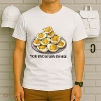 Funny You Know Why Im Here Deviled Eggs Thanksgiving Chirstmas Dinner T-Shirt thumb 6