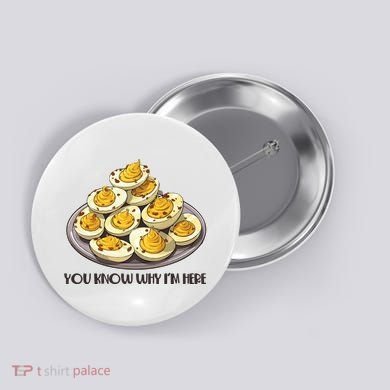 Funny You Know Why Im Here Deviled Eggs Thanksgiving Chirstmas Dinner Button
