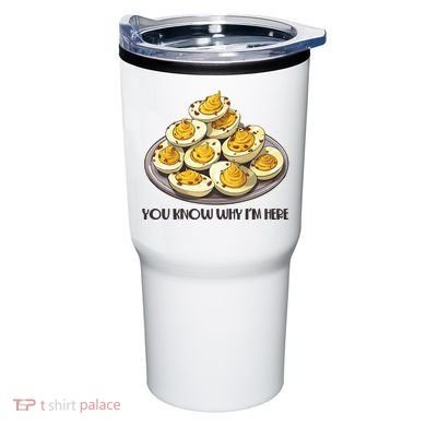 Funny You Know Why Im Here Deviled Eggs Thanksgiving Chirstmas Dinner Tumbler