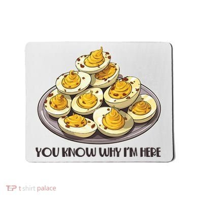 Funny You Know Why Im Here Deviled Eggs Thanksgiving Chirstmas Dinner Mousepad