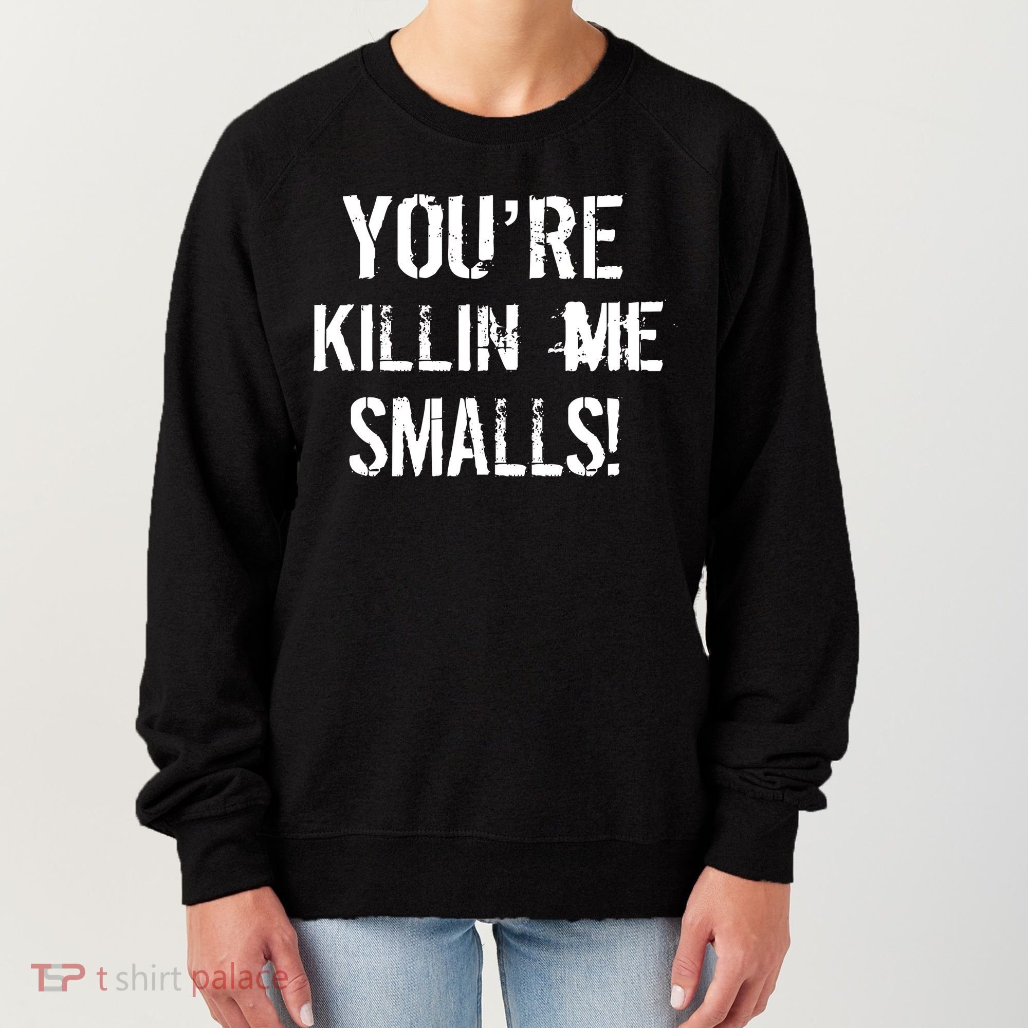 Funny You're Killin Me Smalls! Women's Sweatshirt