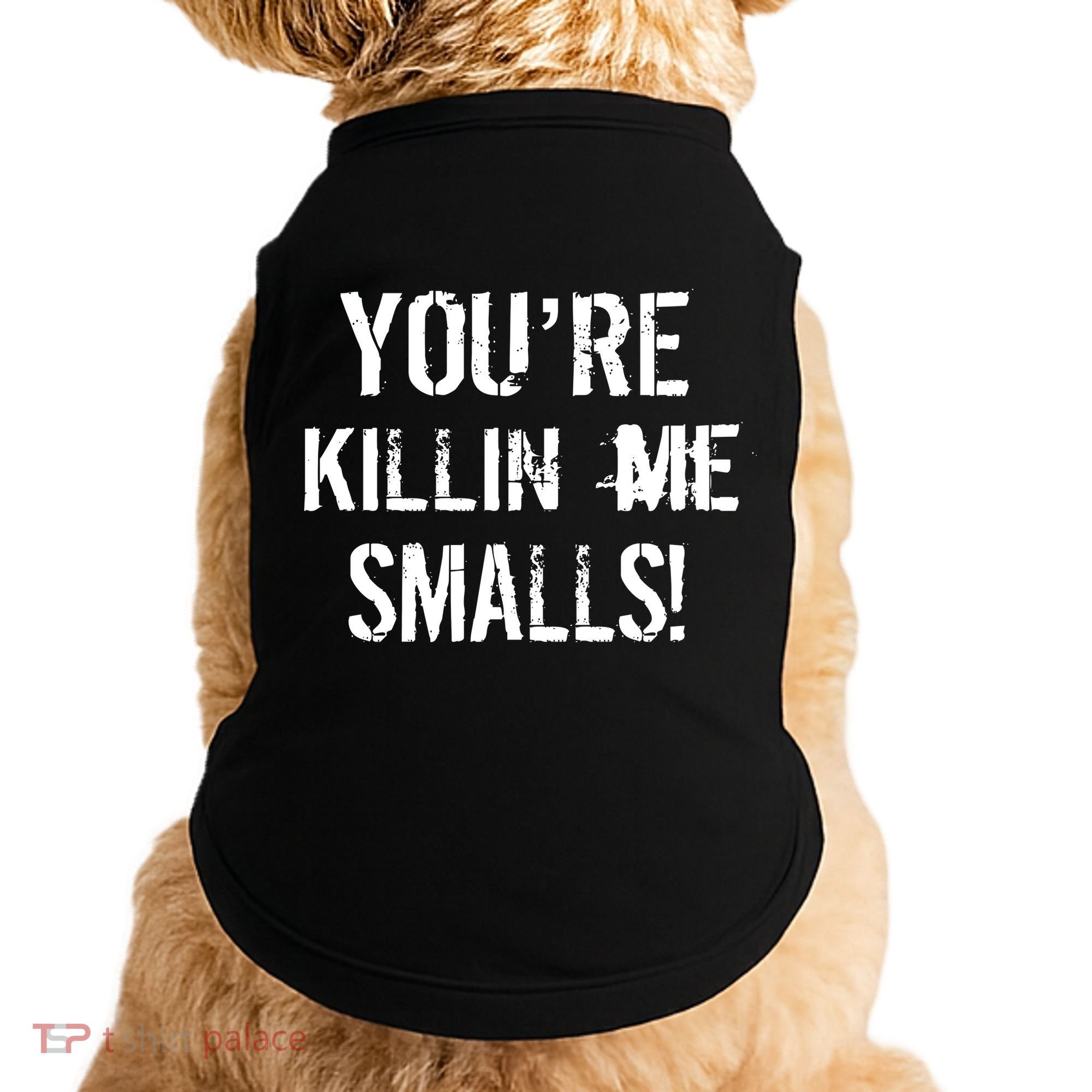 Funny You're Killin Me Smalls! Doggie Tank