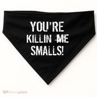Funny You're Killin Me Smalls! USA-Made Doggie Bandana thumb 0