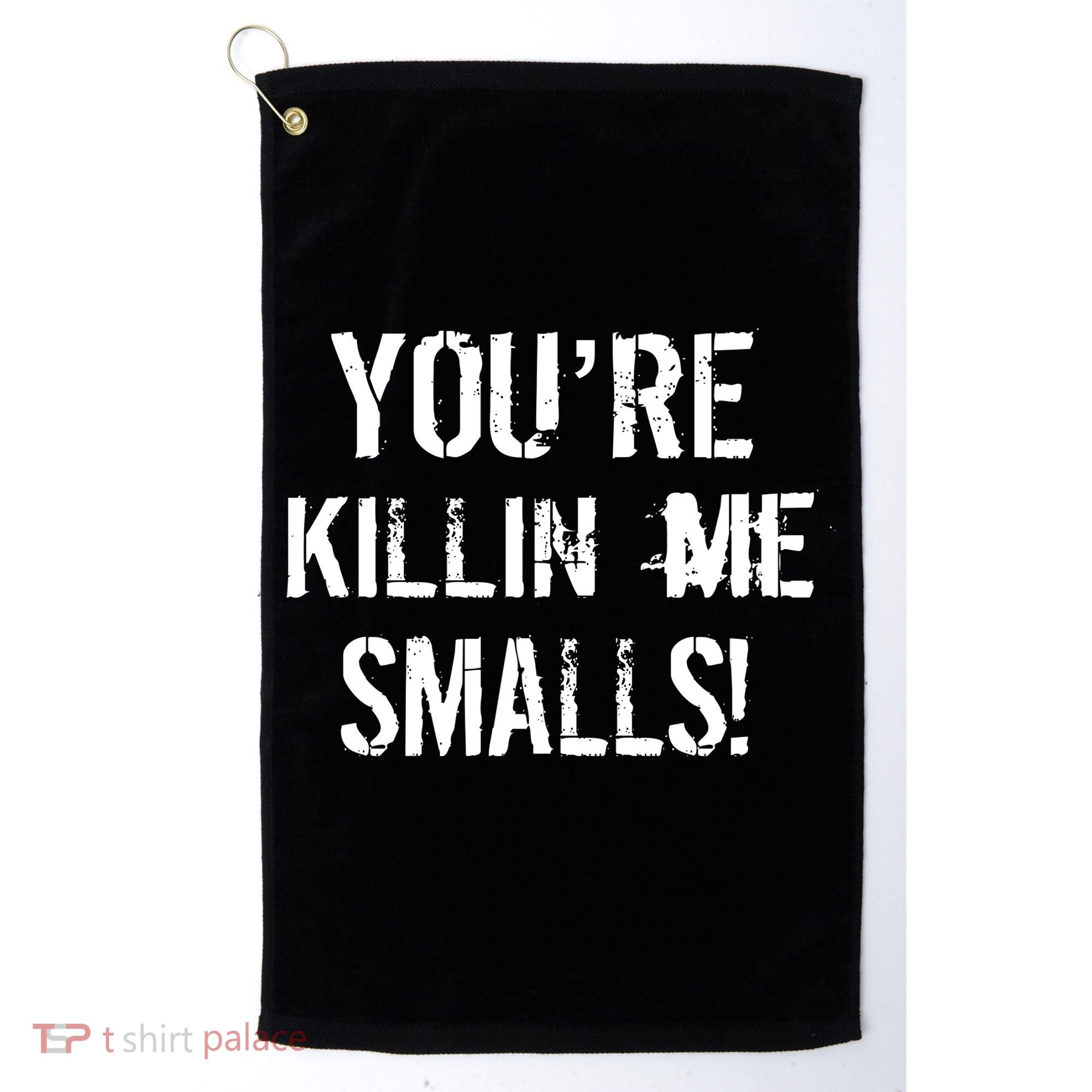 Funny You're Killin Me Smalls! Golf Towel