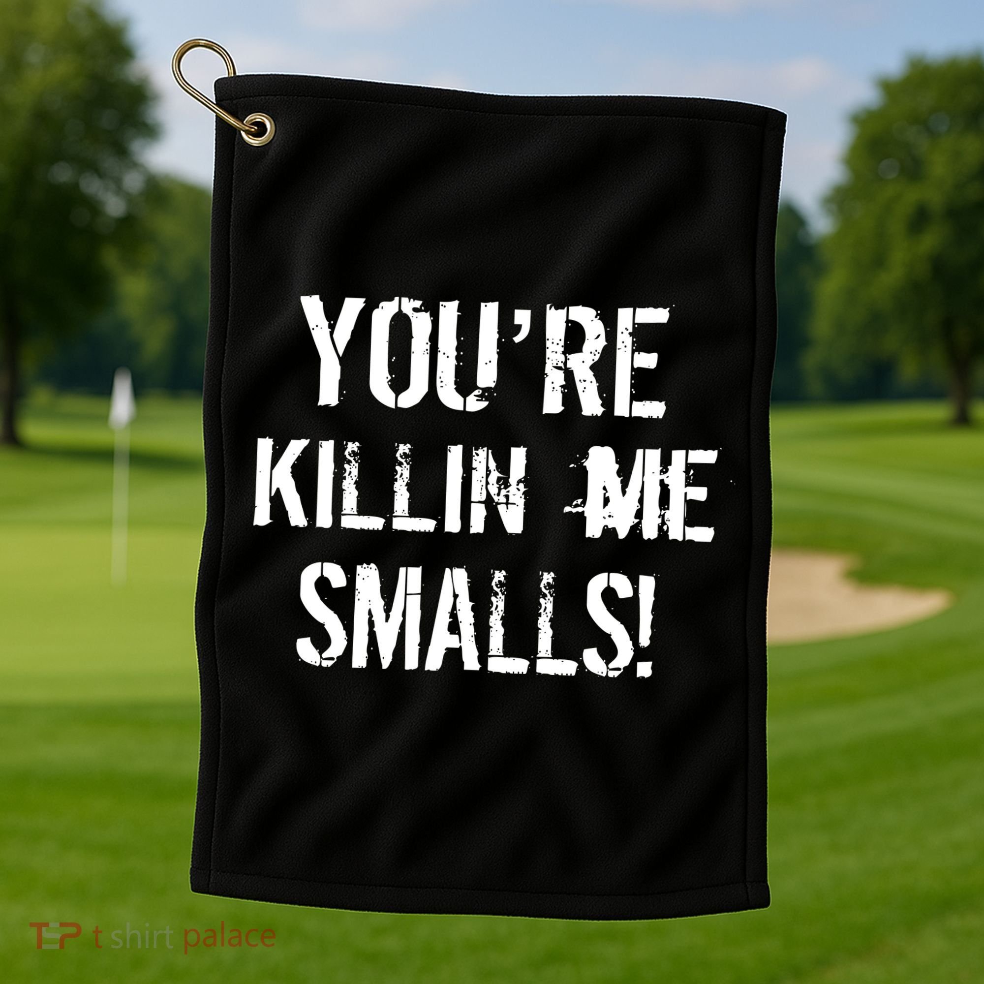 Funny You're Killin Me Smalls! Golf Towel