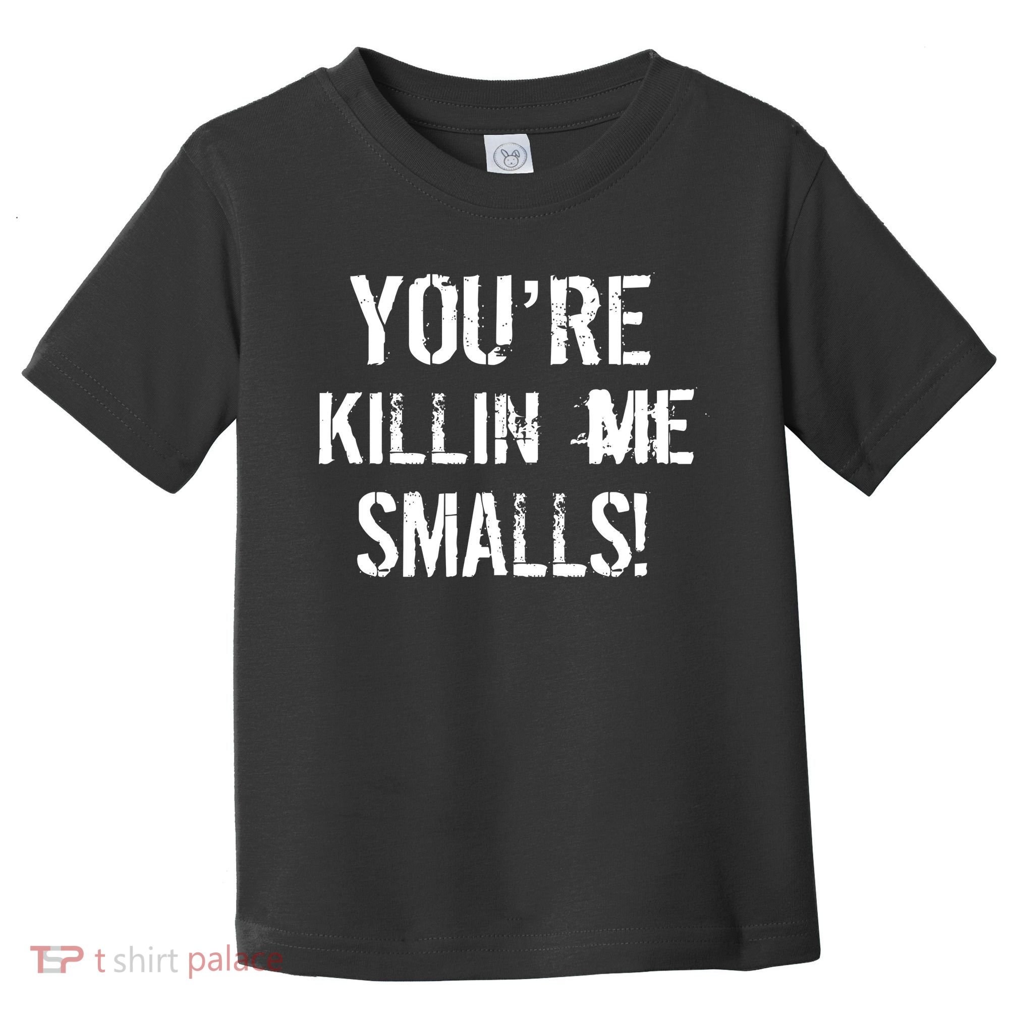 Funny You're Killin Me Smalls! Toddler T-Shirt