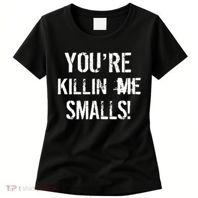 Funny You're Killin Me Smalls! Women's T-Shirt