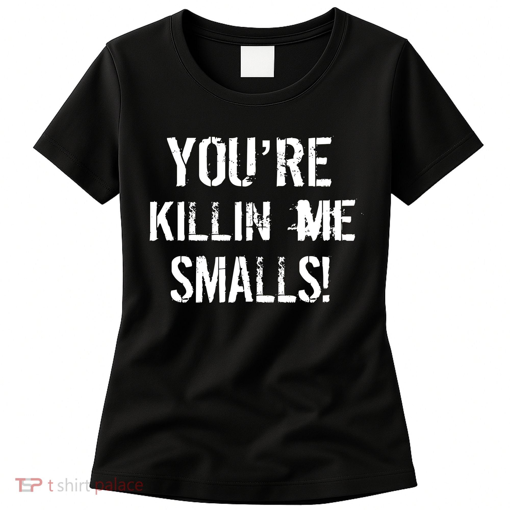 Funny You're Killin Me Smalls! Women's T-Shirt