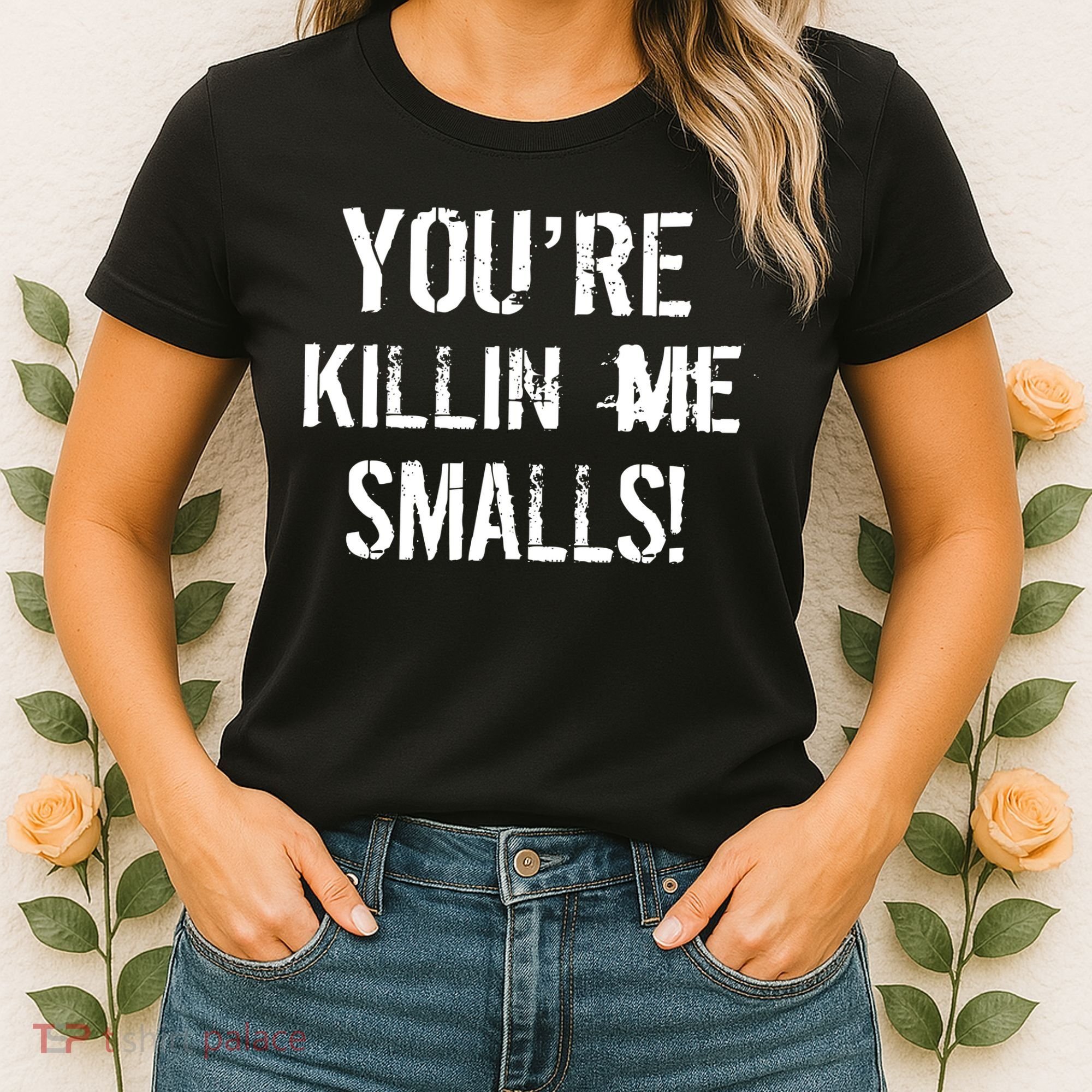 Funny You're Killin Me Smalls! Women's T-Shirt
