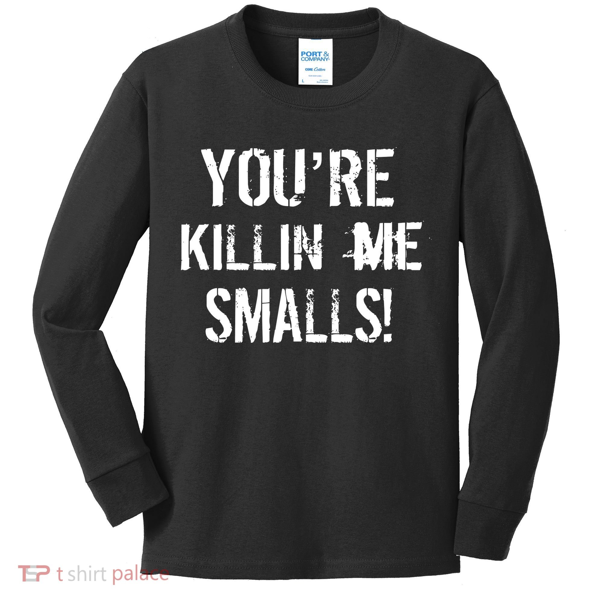 Funny You're Killin Me Smalls! Kids Long Sleeve Shirt