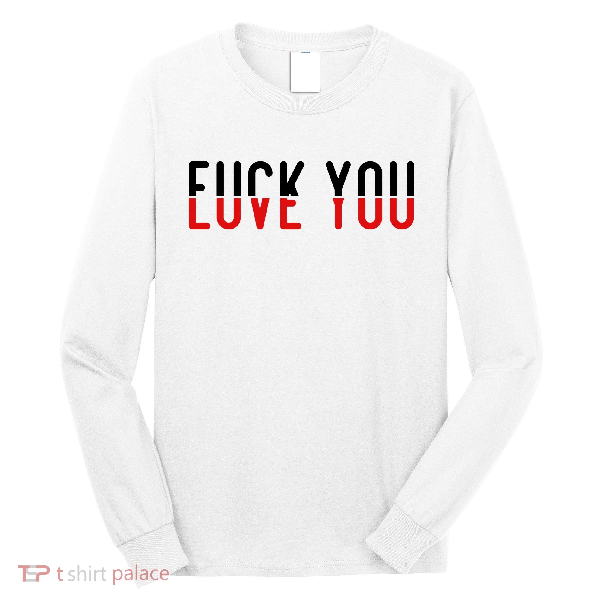 Fuck You Love You Long Sleeve Shirt