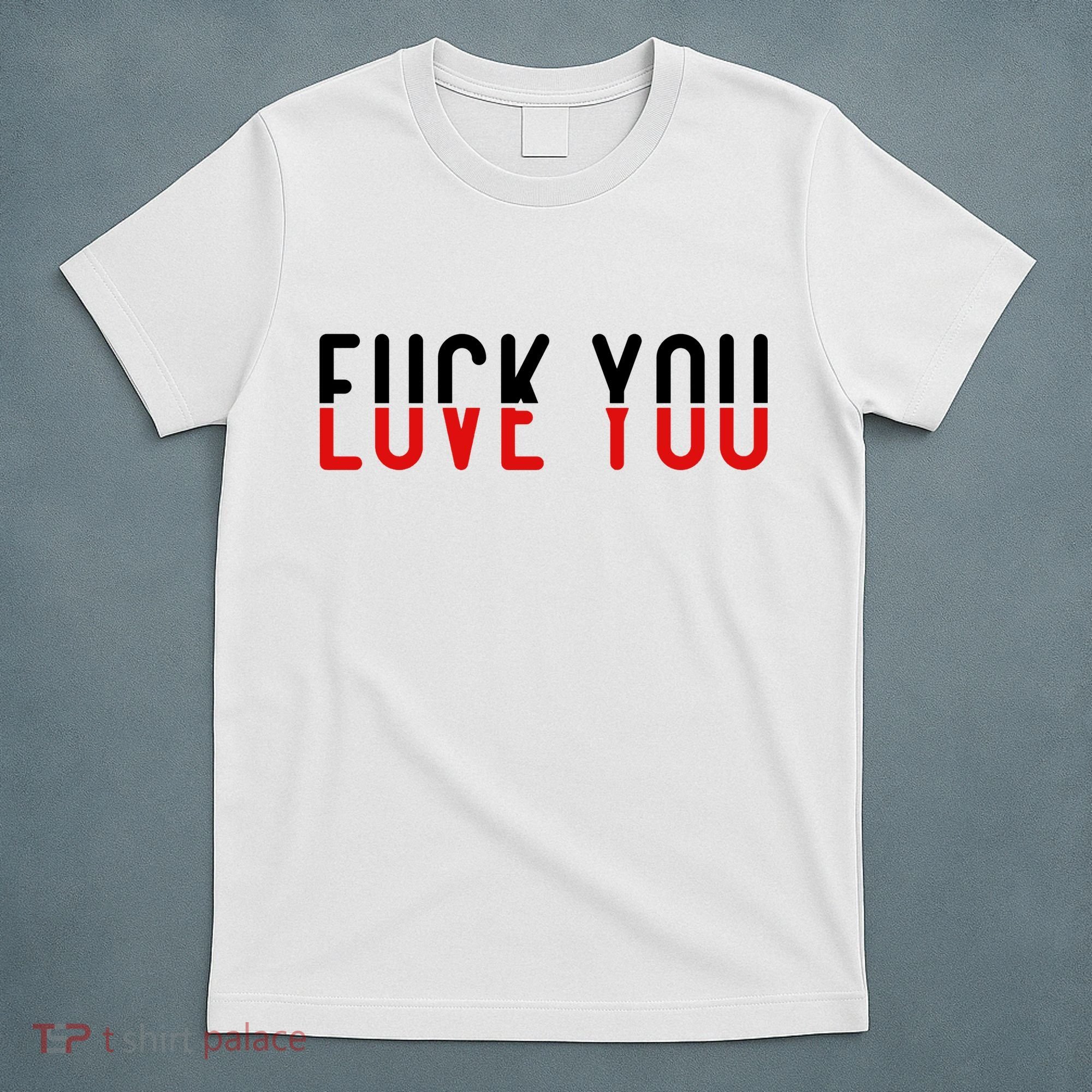 Fuck You Love You T-Shirt