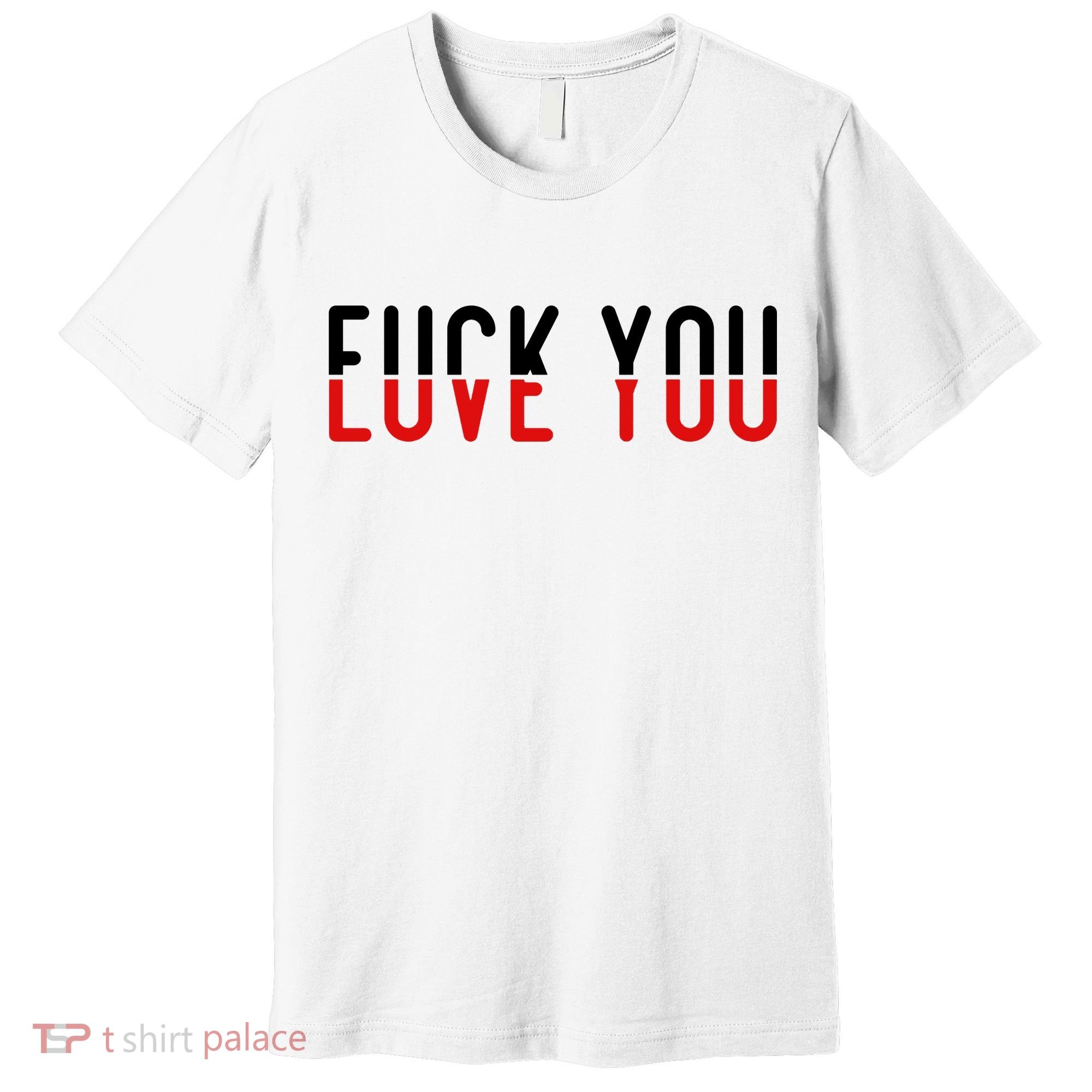 Fuck You Love You Premium T-Shirt