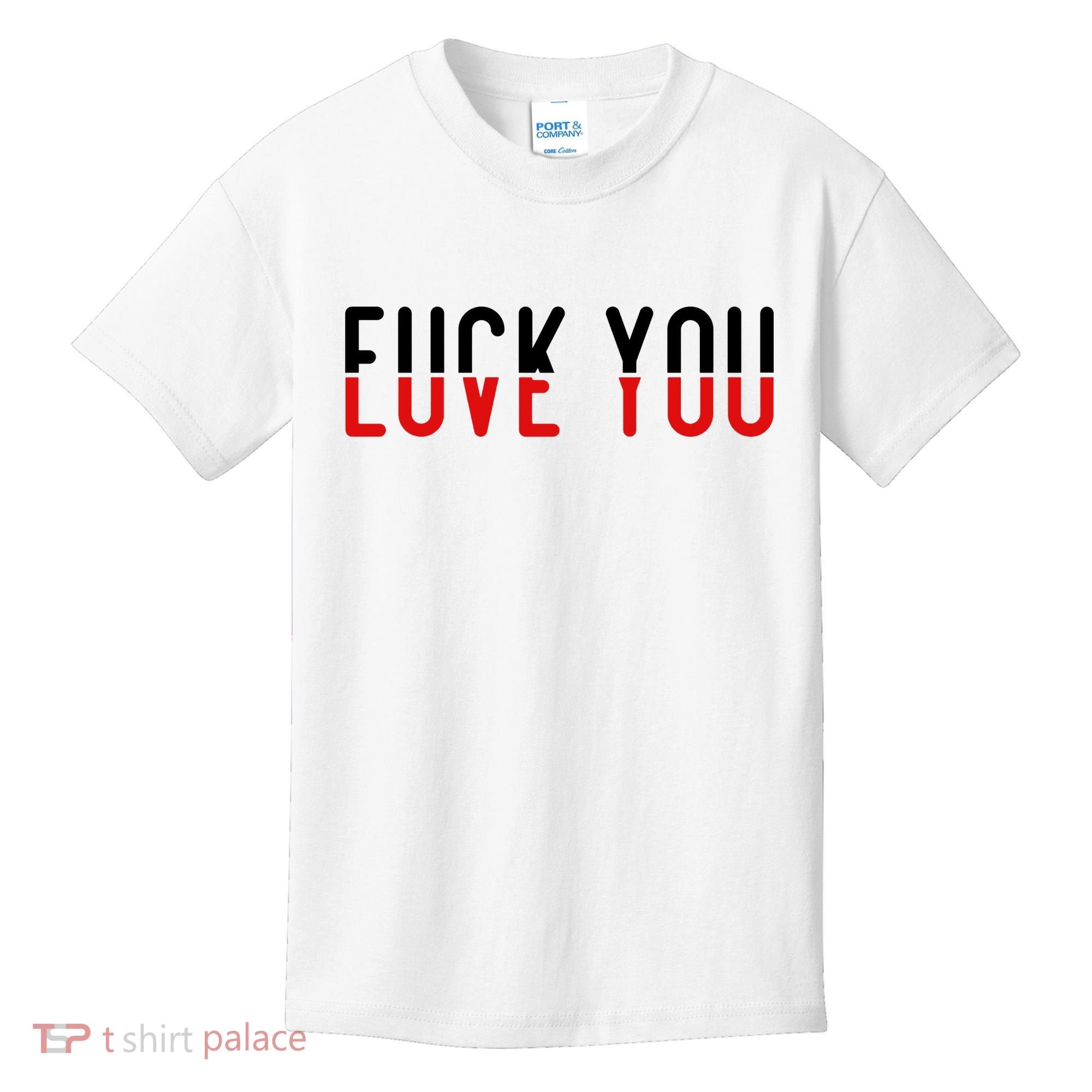 Fuck You Love You Kids T-Shirt