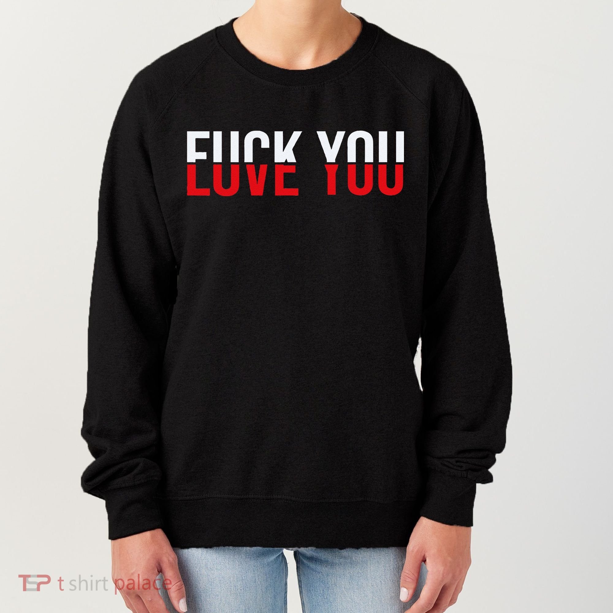 Fck You Love You Love And Hate Women's Sweatshirt