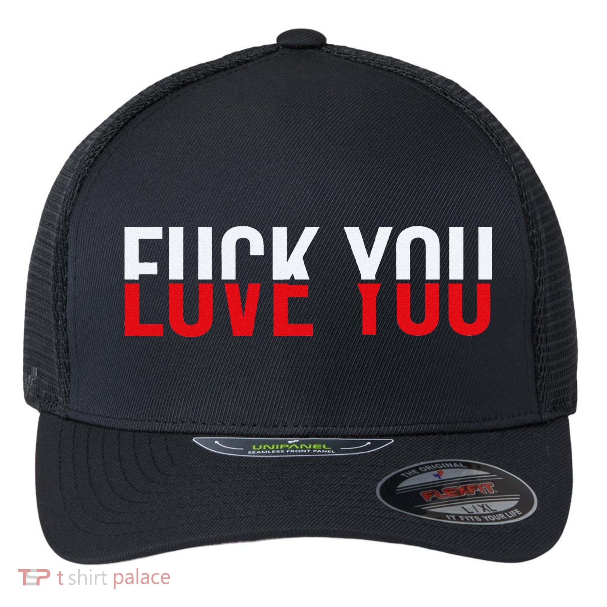 Fck You Love You Love And Hate Flexfit Unipanel Trucker Cap
