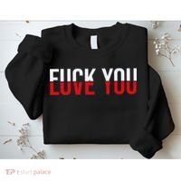 Fck You Love You Love And Hate Sweatshirt thumb 2